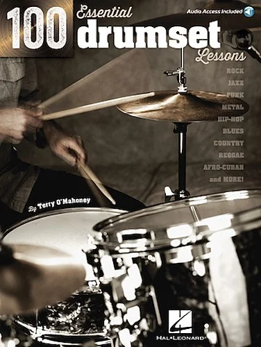 100 Essential Drumset Lessons - Rock * Jazz * Funk * Metal * Hip-Hop * Blues * Country * Reggae * Afro-Cuban * More!