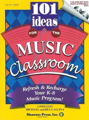 101 Ideas for the Music Classroom - Refresh & Recharge Your K-8 Music Program!