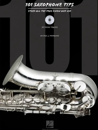 101 Saxophone Tips - Stuff All the Pros Know and Use