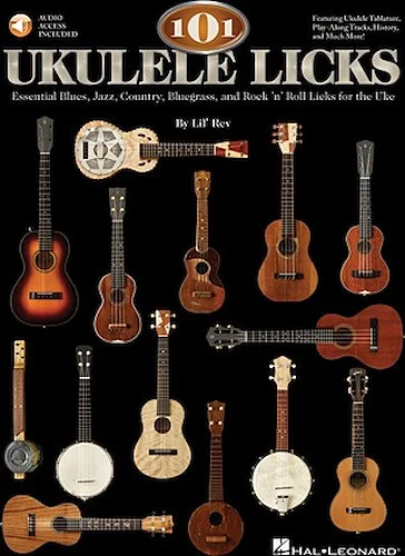 101 Ukulele Licks - Essential Blues, Jazz, Country, Bluegrass, and Rock 'n' Roll Licks for the Uke