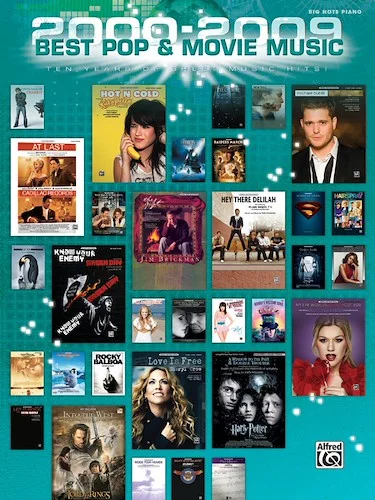 2000-2009 Best Pop and Movie Music: Ten Years of Sheet Music Hits!