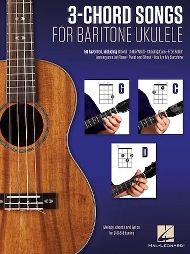 3-Chord Songs for Baritone Ukulele (G-C-D) - Melody, Chords and Lyrics for D-G-B-E Tuning