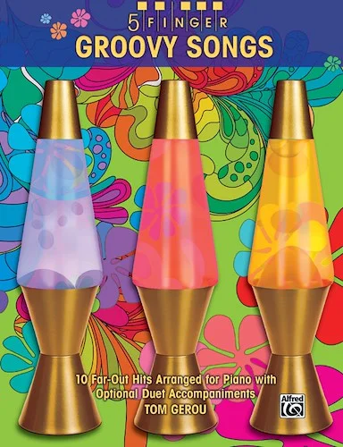 5 Finger Groovy Songs: 10 Far-Out Hits Arranged for Piano with Optional Duet Accompaniments