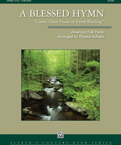 A Blessed Hymn: Come, Thou Fount of Every Blessing