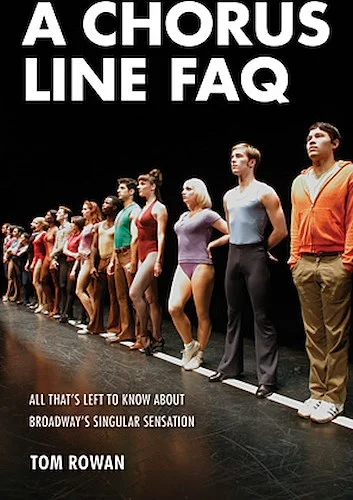 A Chorus Line FAQ - All That's Left to Know About Broadway's Singular Sensation