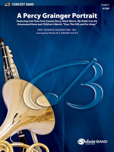 A Percy Grainger Portrait: Featuring: Irish Tune from County Derry / Mock Morris / My Robin Is to the Greenwood Gone / Children's March: Over the Hills and Far Away