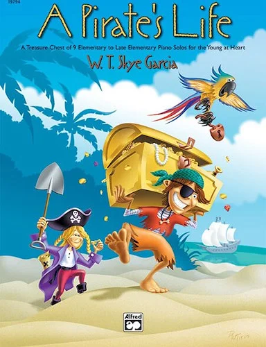 A Pirate's Life: A Treasure Chest of 9 Elementary to Late Elementary Piano Solos for the Young at Heart