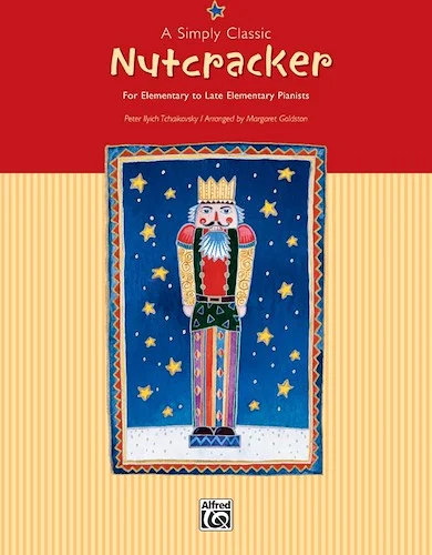 A Simply Classic Nutcracker: For Elementary to Late Elementary Pianists