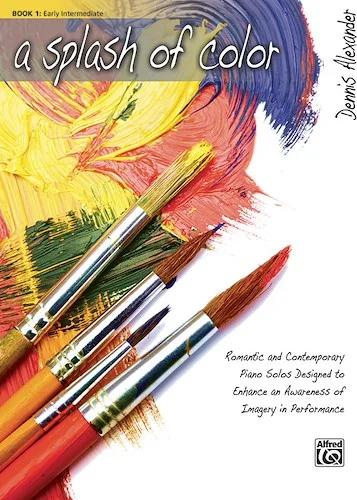 A Splash of Color, Book 1: Romantic and Contemporary Piano Solos Designed to Enhance an Awareness of Imagery in Performance