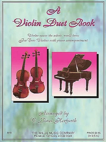 A Violin Duet Book - Violin Music the Whole World Loves
for Two Violins with Piano Accompaniment