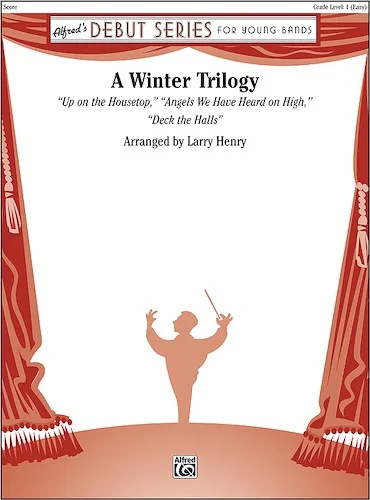 A Winter Trilogy: Featuring: Up on the Housetop / Angels We Have Heard on High / Deck the Halls