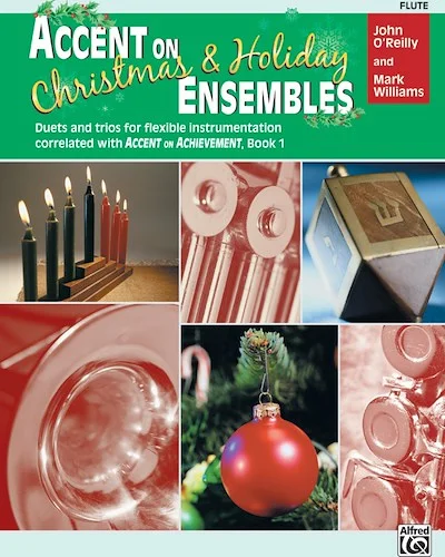 Accent on Christmas & Holiday Ensemble: Duets and Trios for Flexible Instrumentation Correlated with <i>Accent on Achievement</i>, Book 1