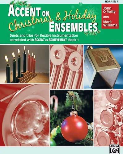 Accent on Christmas & Holiday Ensembles: Duets and Trios for Flexible Instrumentation Correlated with <i>Accent on Achievement</i>, Book 1