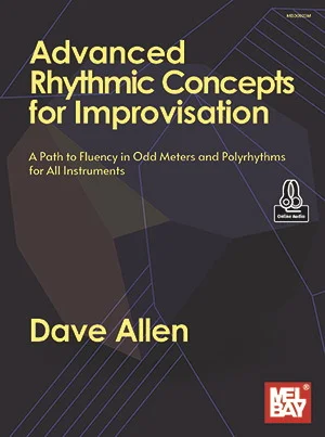 Advanced Rhythmic Concepts for Improvisation<br>A Path to Fluency in Odd Meters and Polyrhythms for All Instruments