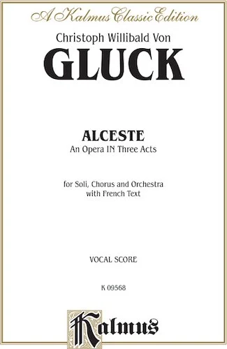 Alceste, An Opera in Three Acts: For Solo, Chorus/Choral and Orchestra with French Text (Vocal Score)