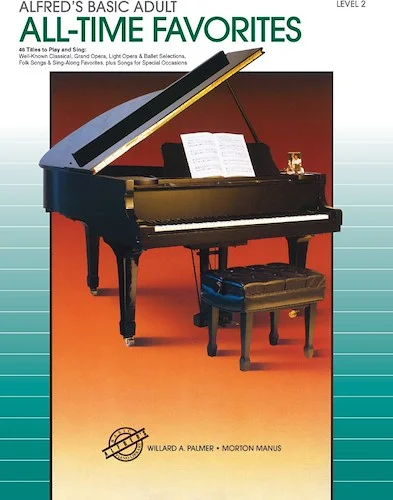 Alfred's Basic Adult Piano Course: All-Time Favorites Book 2: 46 Titles to Play and Sing