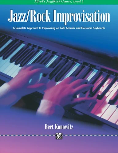 Alfred's Basic Jazz/Rock Course: Improvisation, Level 1: A Complete Approach to Improvising on Both Acoustic and Electronic Keyboards