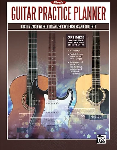Alfred's Guitar Practice Planner: Customizable Weekly Organizer for Teachers and Students