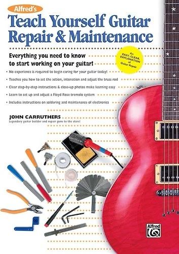 Alfred's Teach Yourself Guitar Repair & Maintenance: Everything You Need to Know to Start Working on Your Guitar!