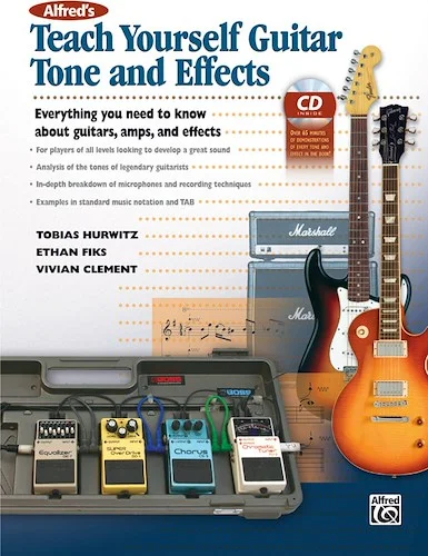 Alfred's Teach Yourself Guitar Tone and Effects: Everything You Need to Know About Guitars, Amps, and Effects