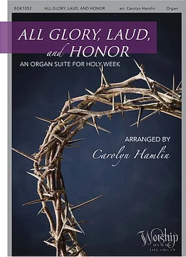 All Glory, Laud and Honor (An Organ Suite for Holy Week)