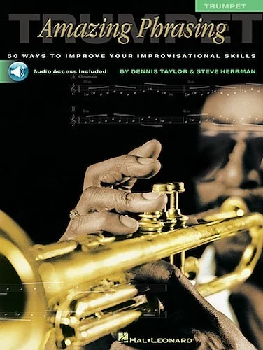 Amazing Phrasing - Trumpet - 50 Ways to Improve Your Improvisational Skills
