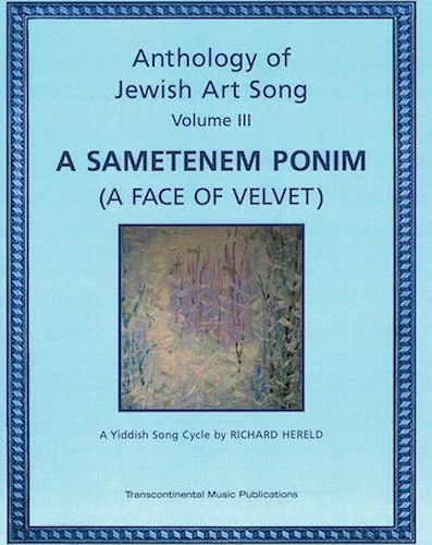 Anthology of Jewish Art Song, Vol. 3: A Sametenem Ponim (A Face of Velvet) - A Yiddish Song Cycle by Richard Hereld
