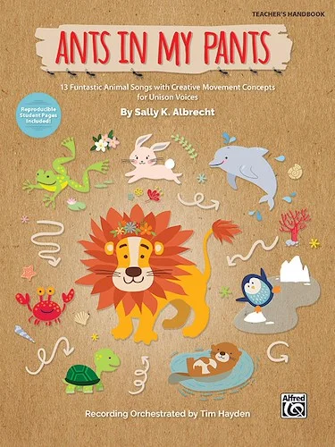Ants in My Pants: 13 Funtastic Animal Songs with Creative Movement Concepts for Unison Voices