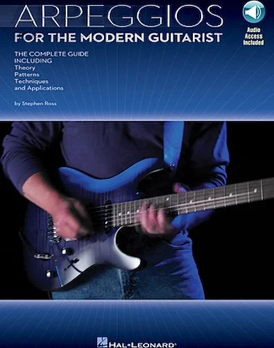 Arpeggios for the Modern Guitarist - The Complete Guide, Including Theory, Patterns, Techniques and Applications
