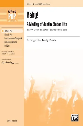 Baby! A Medley of Justin Bieber Hits: Featuring: Baby / Down to Earth / Somebody to Love