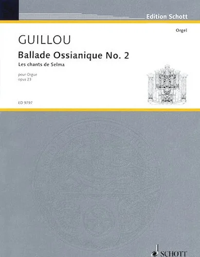 Ballade Ossianique No. 2, Op. 23 - "Les chants de Selma" (1971)