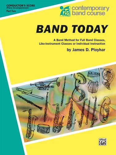 Band Today, Part 2: A Band Method for Full Band Classes, Like-Instrument Classes or Individual Instruction