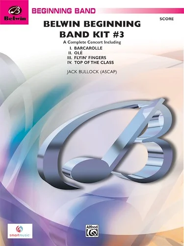 Belwin Beginning Band Kit #3: A Complete Concert Including: Barcarolle / Olé / Flyin' Fingers / Top of the Class