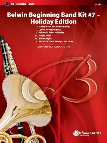 Belwin Beginning Band Kit #7: Holiday Edition: A Complete Concert Including: Up On the Housetop / Jolly Old Saint Nicholas / Jingle Bells / Silent Night / We Wish You a Merry Christmas