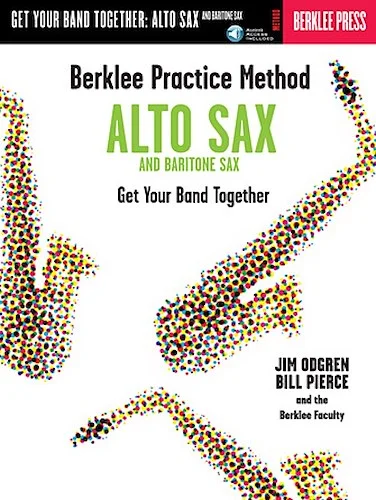 Berklee Practice Method: Alto and Baritone Sax - Get Your Band Together