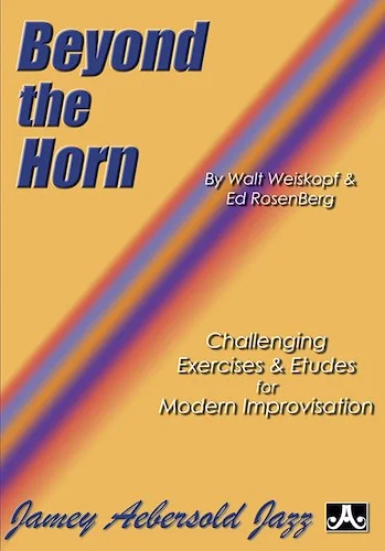 Beyond the Horn: Challenging Exercises & Etudes for Modern Improvisation