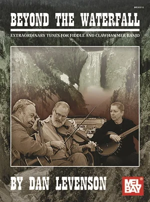 Beyond the Waterfall<br>Extraordinary Tunes for Fiddle and Clawhammer Banjo