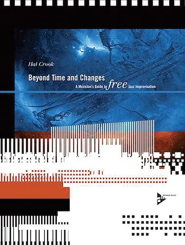 Beyond Time and Changes: A Musician's Guide to Free Jazz Improvisation