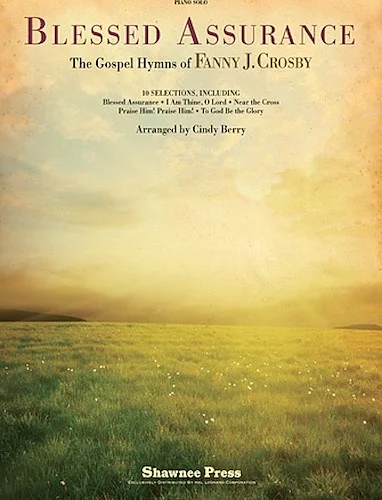 Blessed Assurance - The Gospel Hymns of Fanny J. Crosby