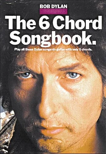 Bob Dylan - The 6 Chord Songbook