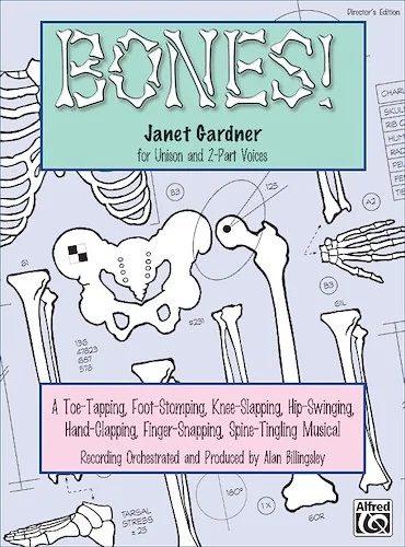 Bones!: A Toe-Tapping, Foot-Stomping, Knee-Slapping, Hip-Swinging, Hand-Clapping, Finger-Snapping, Spine-Tingling Musical for Unison and 2-Part Voices
