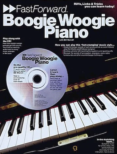 Boogie Woogie Piano - Fast Forward Series - Riffs, Licks & Tricks You Can Learn Today!