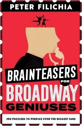 Brainteasers for Broadway Geniuses - 500 Puzzlers to Perplex Even the Biggest Fans