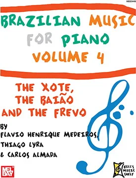 Brazilian Music for Piano, Volume 4<br>The Xote, The Baiao and the Frevo