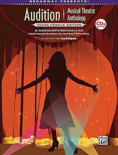 Broadway Presents! Audition Musical Theatre Anthology: Young Female Edition - 16-32 Bar Excerpts from Stage & Film, Specially Designed for Teen Singers!