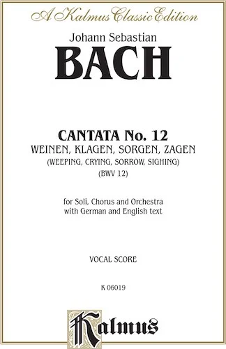 Cantata No. 12 -- Weinen, Klagen, Sorgen, Zagen (Weeping, Crying, Sorrow, Sighing)
