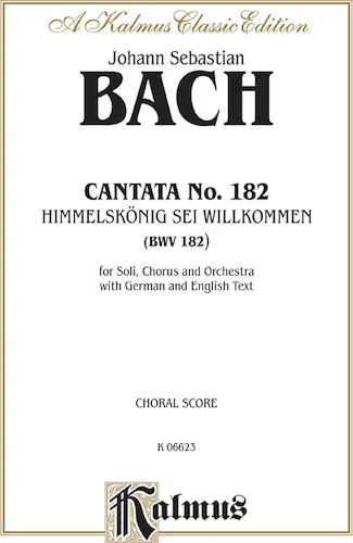 Cantata No. 182 -- Himmelskönig, sei willkommen (King of Heaven, Welcome)