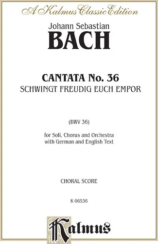 Cantata No. 36 -- Schwingt freudig euch empor (Soar Joyfully Upwards)