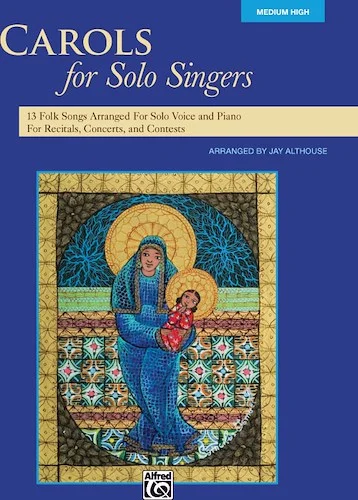 Carols for Solo Singers: 10 Seasonal Favorites Arranged for Solo Voice and Piano for Recitals and Concerts