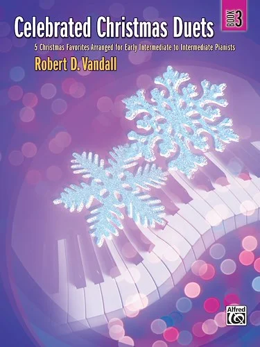 Celebrated Christmas Duets, Book 3: 5 Christmas Favorites Arranged for Early Intermediate to Intermediate Pianists